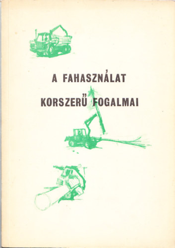Hiller István dr.; Dr. Pankotai Gábor - A fahasználat korszerű fogalmai