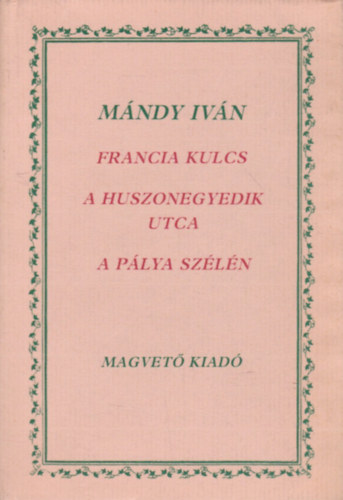 Mndy Ivn - Francia kulcs-A huszonegyedik utca-A plya szln (regnyek)