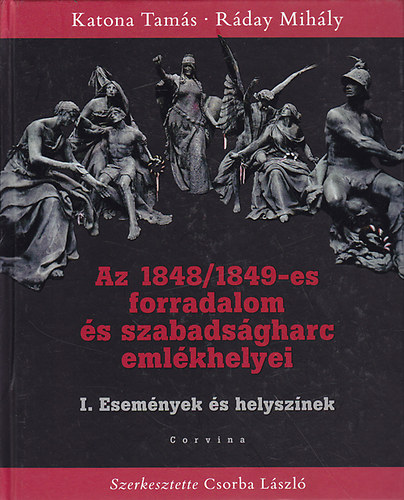 Katona Tams; Rday Mihly - Az 1848/1849-es forradalom s szabadsgharc emlkhelyei I.: Esemnyek s helysznek