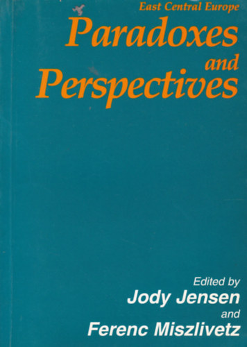 Jody Jensen - Miszlivetz Ferenc - Paradoxes and Perspectives - Studies on European Transition (Paradoxonok �s n�z�pontok Eur�p�r�l - angol nyelv�)