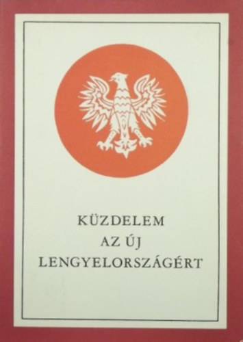 Lagzi Istvn  (szerk.) - Kzdelem az j Lengyelorszgrt