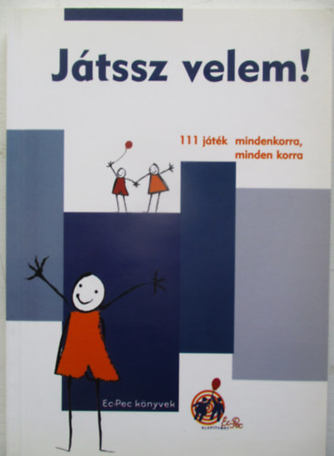 Peth Melinda szerk. - Jtssz velem! 111 jtk mindenkorra, minden korra