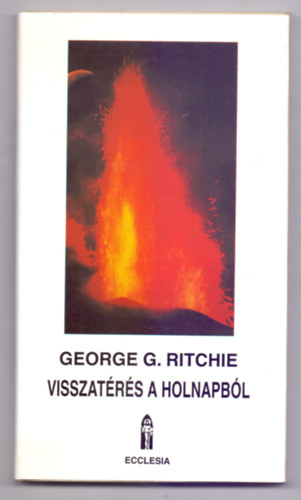 George G. Ritchie - Visszatérés a holnapból (Return From Tomorrow) II. kiadás