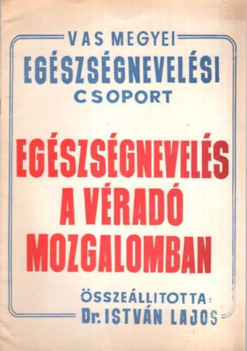 Dr. Istv�n Lajos - Eg�szs�gnevel�s a v�rad� mozgalomban - Vas megyei Eg�szs�gnevel�si Csoport