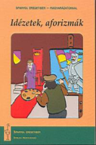 Marádi Krisztina  (szerk.) - Idézetek, aforizmák - Spanyol eredetiben, magyarázatokkal