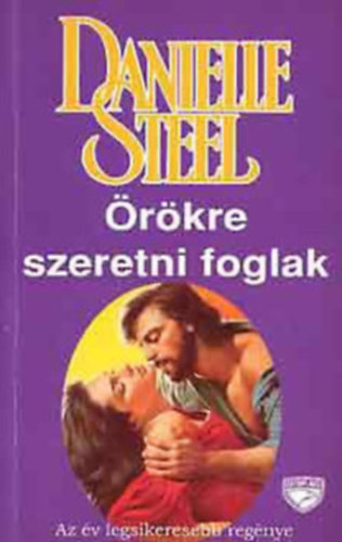Danielle Steel - Örökre szeretni foglak+Erősebb a szerelemnél+Palomino+Keresztutak+Egyszer az életben+Szívdobbanás+A sors kereke+Megváltó szerelem (8 kötet)
