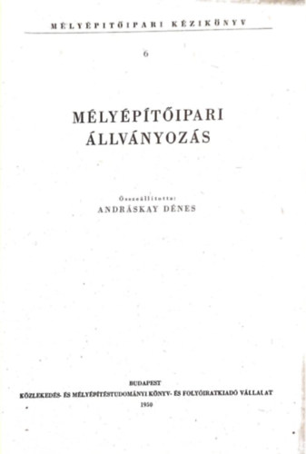 Andráskay Dénes - Mélyépítőipari kézikönyv VI. Mélyépítőipari állványozás