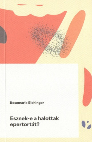 Rosemarie Eichinger - Esznek-e a halottak epertortt?