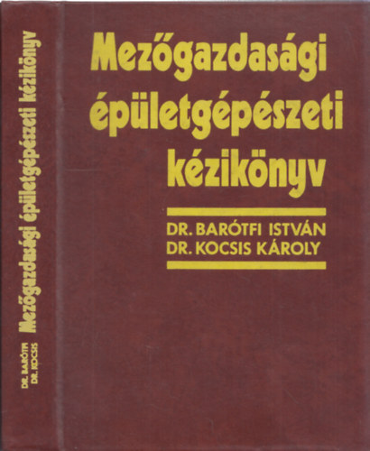 Dr. Barótfi István - Dr. Kocsis Károly - Mezőgazdasági épületgépészeti kézikönyv - Kihajtható melléklettel