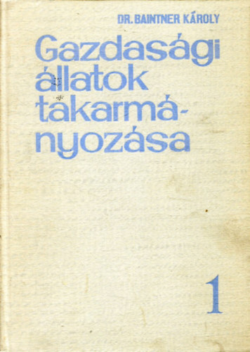 Dr. Baintner Károly - Gazdasági állatok takarmányozása I.