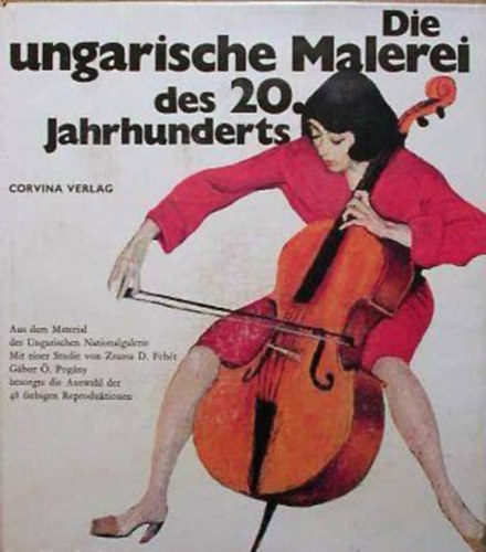 G�bor �. Pog�ny Zsuzsa D. Feh�r - Die ungarische Malerei des 20. Jahrhunderts
