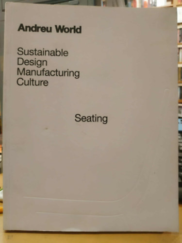 Andreu World - Sustainable Design Manufacturing Culture - Seating (Fenntartható tervezés és gyártási kultúra - Ülőhelyek)