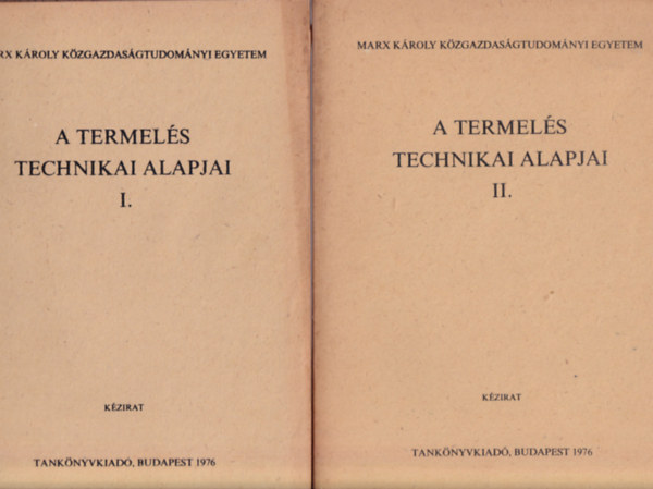 Dr. Bikics Istvn - A termels technikai alapjai I-II. - Marx Kroly Kzgazdasgtudomnyi Egyetem 1977