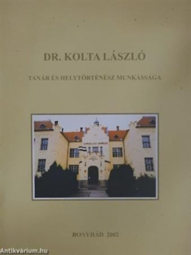 Dr. Kolta László tanár és helytörténész munkássága