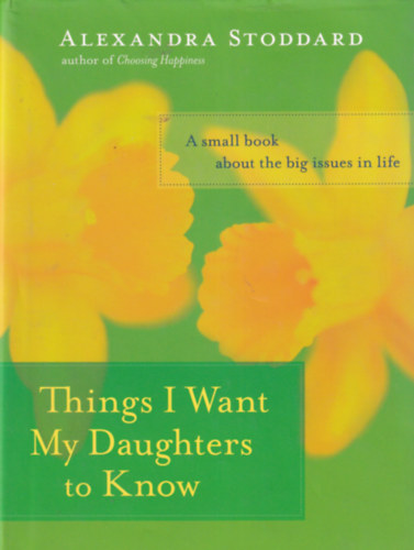 Alexandra Stoddard - Things I Want My Daughters to Know