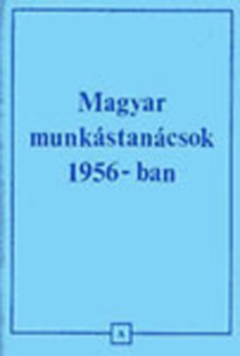 Bill  Kem�ny Istv�n- Lomax (szerk.) - Magyar munk�stan�csok 1956-ban (dokumentumok)- P�rizsi kiad�s