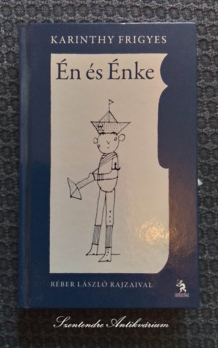 Hegyvári Franciska Karinthy Frigyes (szerk.), Réber László (ill.) - Én és Énke - Réber László illusztrációival - Ulpius 2011-es kiadás (saját képpel! szent. antikv.)