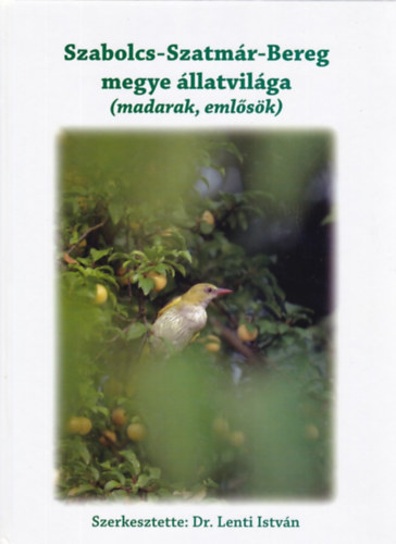 Szerk.:Dr. Lenti Istvn - Szabolcs-Szatmr-Bereg megye llatvilga (madarak, emlsk)