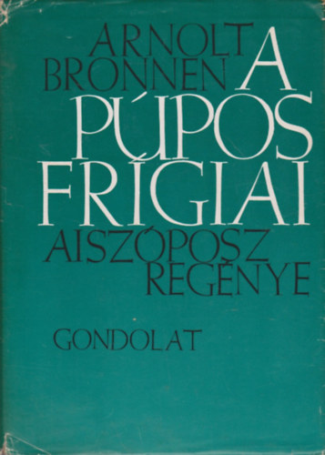 Arnolt Bronnen - A p�pos fr�giai (Aisz�posz reg�nye)