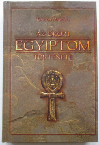 Gaston Maspero - Átdolgozta: Fogarassy Albert - Az ókori Egyiptom története (Hasonmás kiadás)