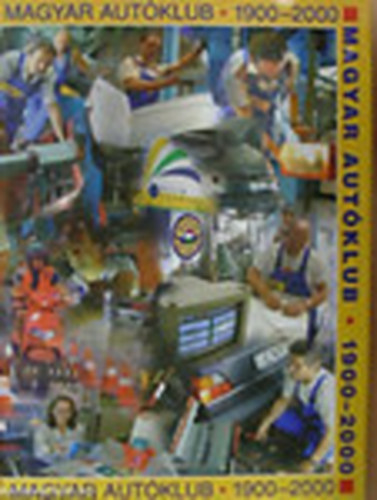 Dr. Katona András szerk. - Magyar Autóklub 1900-2000. (A 100 éves Magyar Autóklub jubileumi kiadványa)