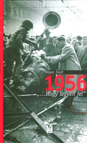 Bayer Zsolt - 1956 - "...Hogy legyen jel"