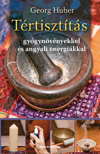 Georg Huber - Trtisztts gygynvnyekkel s angyali energikkal