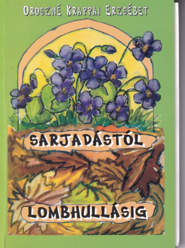 Oroszné Krappai Erzsébet - Sarjadástól lombhullásig