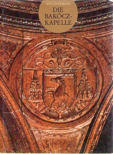 Mikl�s Horler - Die Bak�cz-Kapelle im Dom zu Esztergom
