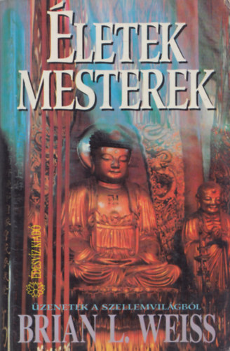 Brian L. Weiss - Életek, mesterek (Üzenetek a szellemvilágból)