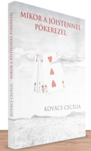 Kovács Cecília - Mikor a Jóistennel pókerezel