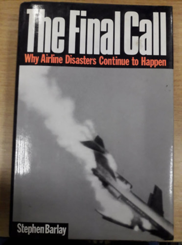 Stephen Barlay - The Final Call - Why Airline Disasters Continue to Happen