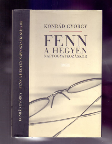 Konr�d Gy�rgy - Fenn a hegyen napfogyatkoz�skor - �n�letrajzi reg�ny