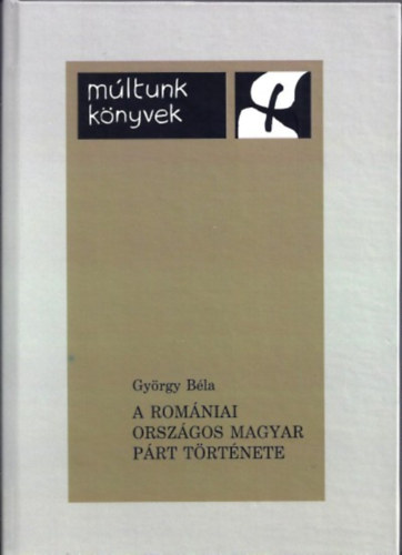 Gy�rgy B�la - A Rom�niai Orsz�gos Magyar P�rt t�rt�nete