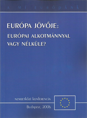 Eurpa jvje: eurpai alkotmnnyal vagy nlkle?