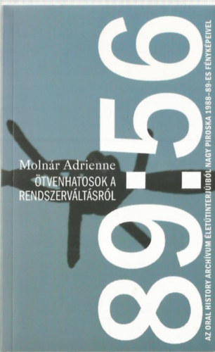 Molnár Adrienne (szerk.) - 89:56 - Ötvenhatosok a rendszerváltásról