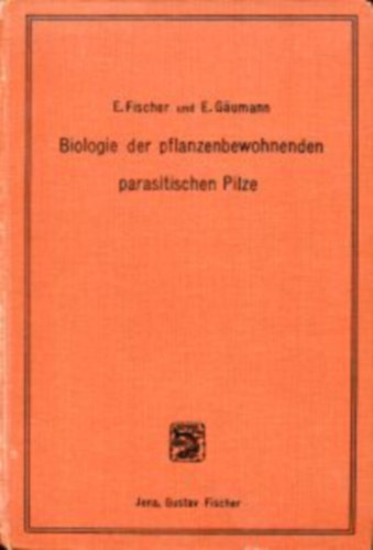 Dr. Ed. Fischer - Dr. Ernst Gumann - Biologie der pflanzenbewohnenden parasitischen Pilze