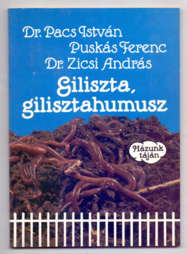 Dr. Pacs István - Puskás Ferenc- Dr. Zicsi András - Giliszta, gilisztahumusz (Házunk táján)