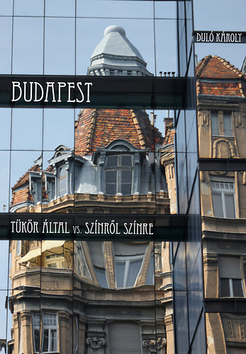 Duló Károly - Budapest - Tükör által vs. színről színre