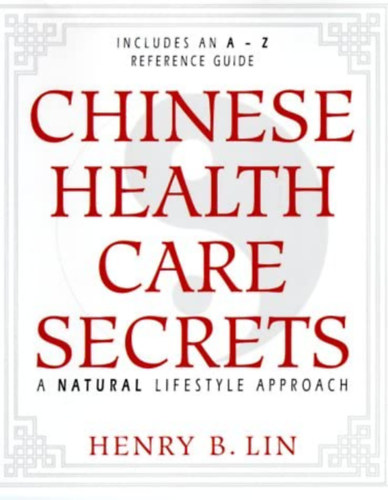 Henry B. Lin - Chinese Health Care Secrets: A Natural Lifestyle Approach (Knai termszetgygyszat)
