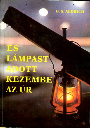 B. S. Aldrich - �s l�mp�st adott kezembe az �r (Ruzitska M�ria ford�t�sa)