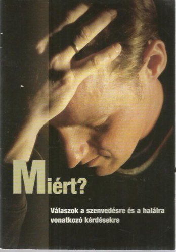 Mirt? (Vlaszok a szenvedsre s a hallra vonatkoz krdsekre)