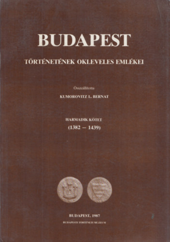 Kumorovitz L. Bernat - Budapest történetének okleveles emlékei III./1. kötet