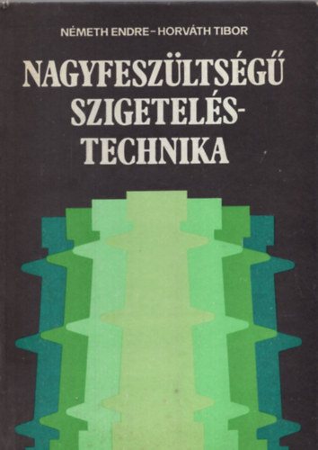 Dr. N�meth Endre-Dr. Horv�th Tibor - Nagyfesz�lts�g� szigetel�stechnika