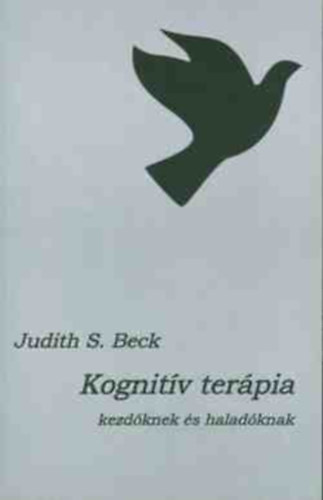 Judith S. Beck - Kognitív terápia: kezdőknek és haladóknak