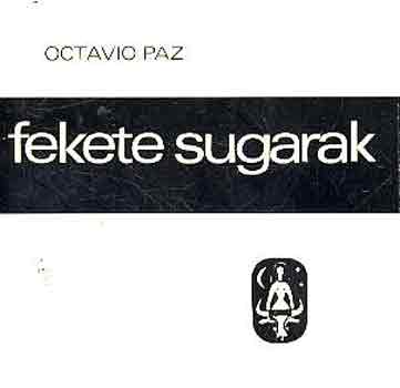 Octavio Paz - Fekete sugarak
