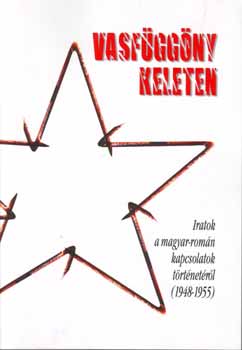 F�l�p Mih�ly; Vincze G�bor  (szerk.) - Vasf�gg�ny keleten - Iratok a magyar-rom�n kapcsolatok t�rt. 1948-1955