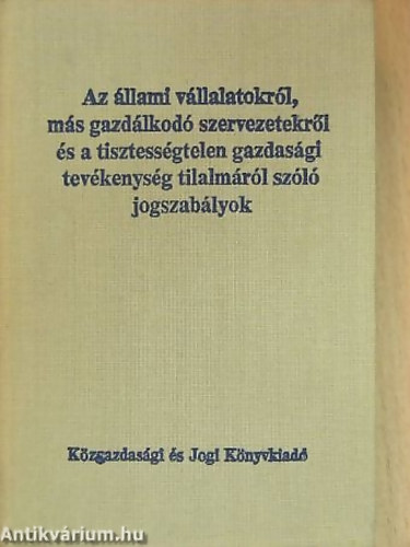 Dr. Simk� �gnes Dr. Pettendi Zsuzsa - Az �llami v�llalatokr�l, m�s gazd�lkod� szervezetekr�l �s a tisztess�gtelen gazdas�gi tev�kenys�g tilalm�r�l sz�l� jogszab�lyok