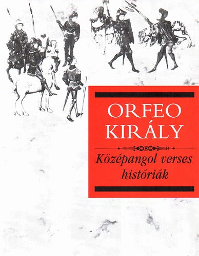 Szeg� Gy�rgy  (ford.) - Orfeo Kir�ly (K�z�pangol verses hist�ri�k)