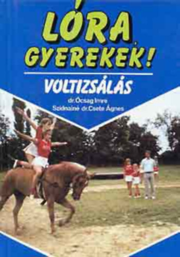 Szerző Dr. Ócsag Imre Szidnainé Dr. Csete Ágnes Lektor Györfi László - Lóra, gyerekek! - A voltizsló kiképzése - A voltizsló kiképzésben használatos fogalmak - A voltizsló felszerszámozása és munkájának feltételei